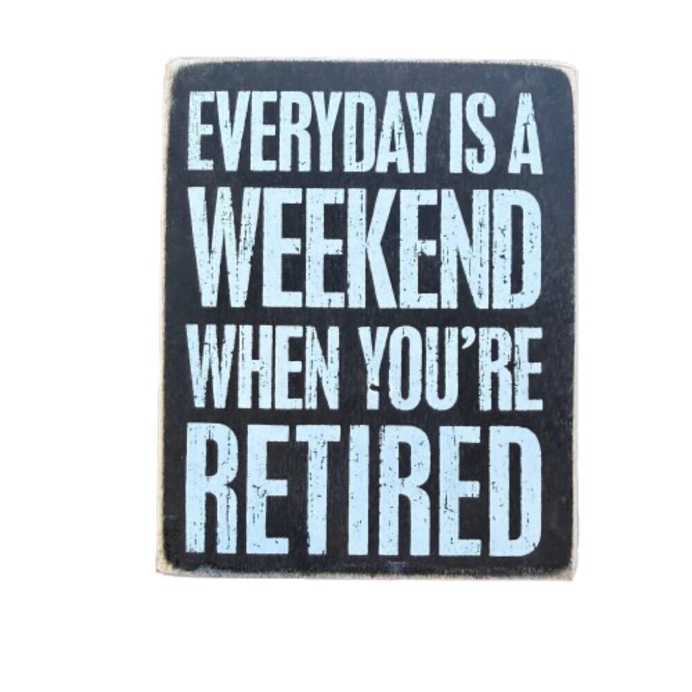 Wood Box Home Decor Sign Everyday is a Weekend When You're Retired
